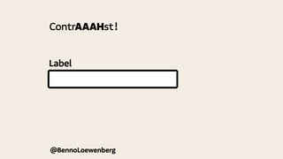 Label
@BennoLoewenberg
ContrAAAHst!
 