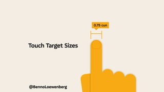 Touch Target Sizes
@BennoLoewenberg
0.75 cun
 