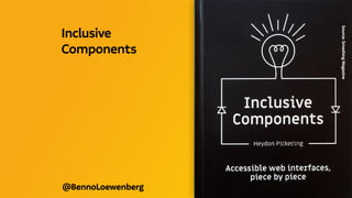 @BennoLoewenberg
Source:
Smashing
Magazine
Inclusive
Components
 