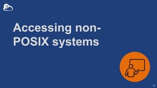 Accessing non-
POSIX systems
40
 