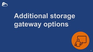 Additional storage
gateway options
51
 