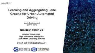 240513_Thanh_LabSeminar[Learning and Aggregating Lane Graphs for Urban ...