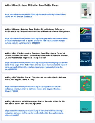 Making It Heard A History Of Brazilian Sound Art Rui Chaves
https://ebookbell.com/product/making-it-heard-a-history-of-brazilian-
sound-art-rui-chaves-50215326
Making It Happen Selected Case Studies Of Institutional Reforms In
South Africa 1st Edition Asad Alam Renosi Mokate Kathrin A Plangemann
https://ebookbell.com/product/making-it-happen-selected-case-studies-
of-institutional-reforms-in-south-africa-1st-edition-asad-alam-renosi-
mokate-kathrin-a-plangemann-51568676
Making It Big Why Developing Countries Need More Large Firms 1st
Edition Andrea Ciani Marie Caitriona Hyland Nona Karalashvili Jennifer
L Keller Alexandros Ragoussis Trang Thu Tran
https://ebookbell.com/product/making-it-big-why-developing-countries-
need-more-large-firms-1st-edition-andrea-ciani-marie-caitriona-hyland-
nona-karalashvili-jennifer-l-keller-alexandros-ragoussis-trang-thu-
tran-51688568
Making It Up Together The Art Of Collective Improvisation In Balinese
Music And Beyond Leslie A Tilley
https://ebookbell.com/product/making-it-up-together-the-art-of-
collective-improvisation-in-balinese-music-and-beyond-leslie-a-
tilley-51764690
Making It Personal Individualising Activation Services In The Eu Rik
Van Berkel Editor Ben Valkenburg Editor
https://ebookbell.com/product/making-it-personal-individualising-
activation-services-in-the-eu-rik-van-berkel-editor-ben-valkenburg-
editor-51808432
 
