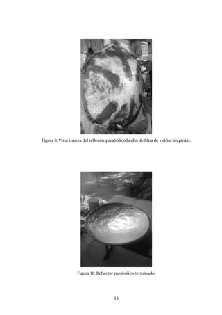 Figura 9: Vista trasera del reﬂector parabólico hecho de ﬁbra de vidrio, sin pintar.
Figura 10: Reﬂector parabólico terminado.
13
 