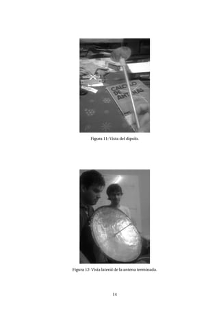Figura 11: Vista del dipolo.
Figura 12: Vista lateral de la antena terminada.
14
 