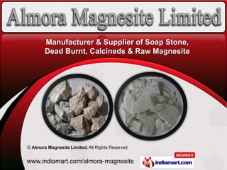 Manufacturer & Supplier of Soap Stone,
        Dead Burnt, Calcineds & Raw Magnesite




© Almora Magnesite Limited, All Rights Reserved


www.indiamart.com/almora-magnesite
 