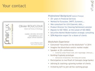 Your contact
Professional Background (before Finoryx)
 20+ years in Financial Services
 Worked for Euroclear, SWIFT, Eur...