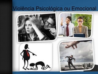 Violência Psicológica ou Emocional
 