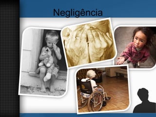 Negligência
 