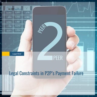 Legal Brief
Legal Constraints in P2P’s Payment Failure
Legal Brief
Legal Constraints in P2P’s Payment Failure
 