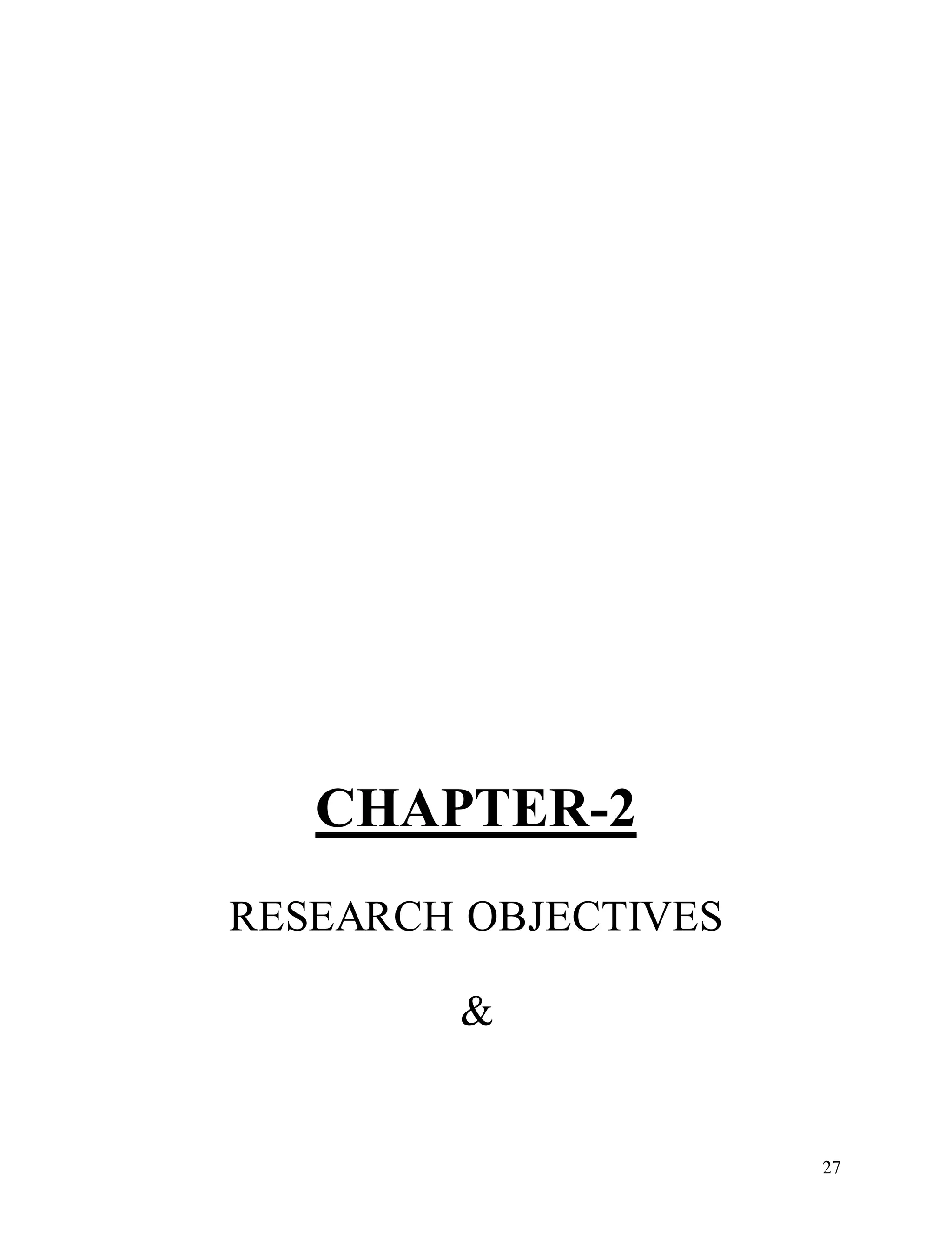 27
CHAPTER-2
RESEARCH OBJECTIVES
&
 