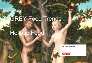GREY Food Trends 2009 GREY Food Trends Holistic Food 