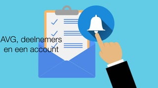AVG, deelnemers
en een account
 
