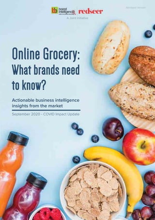 Online Grocery: What brands need to know? (September 2020 - COVID Impact Update)- Abridged Version
Online Grocery:
What brands need
to know?
September 2020 - COVID Impact Update
Actionable business intelligence
insights from the market
Abridged Version
A Joint initiative
 