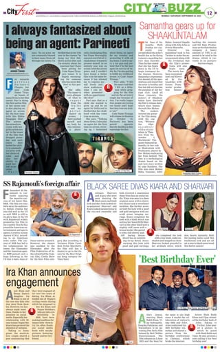 12
MUMBAI | SATURDAY, SEPTEMBER 24, 2022
www.firstindia.co.in I www.firstindia.co.in/epapers/mumbai I twitter.com/thefirstindia facebook.com/thefirstindia I instagram.com/thefirstindia
CITY BUZZ
GET VACCINATED
STAY MASKED
or versatile
a c t r e s s
P a r i n e e t i
Chopra, her
next Code
Name Tiran-
ga boasts of
many firsts in her film
career. Pari is doing
the first action film
of her career and
is also playing an
agent on screen
for the first time
with this Ribhu
Dasgupta film!
The actress
has wowed eve-
ryone with her
gritty action ava-
tar in the teaser
of the film that
dropped yester-
day and audi-
ences have
hailed her abili-
ty to constantly
surprise with
her choice of
roles and
also her
ability to
push her-
self as an
artist.
P a r i
says, “As an actor, we
are constantly blessed
to have many firsts all
through our career. I’m
thrilled that in my 11th
year in the cinema I’m
doing my first full-
blown action film and
I’m ecstatic about the
reaction that I have
been getting for
Code Name Tiran-
ga’s teaser. It is
hugely encourag-
ing for someone
who has never dab-
bled in this gen-
re.”
She adds,
“The teaser is
just a glimpse
of what to
e x p e c t
from the
t r a i l e r
and my
p e r f o r -
mance on
screen. I
have pushed
myself and
my body for
this intense-
ly physi-
cally challenging film
but I have thoroughly
enjoyed every bit of it.
I had always wanted to
present myself in an
entirely new way on
screen with the action
genre and I couldn’t
have found a better
film to do the same be-
cause it has allowed
me to express my-
self freely and
show audiences
what I can do
when presented
with an opportunity
like this!”
Pari says that as a
child she wanted to
grow up and be an
agent for India and is
thrilled that her child-
hood wish has come
true on screen.
She says, “Talking
about firsts, I also play
an agent for the first
time on screen. Grow-
ing up, I fantasized
about being an agent
for my country and
protecting it with all
my heart. I used to car-
ry a toy gun and pre-
tend that I’m the best
agent in service of In-
dia. So, I’m also getting
to fulfill my childhood
dream in Code Name
Tiranga.”
Pari adds, “I felt
the same rush that
I felt as a debu-
tant while prep-
ping for the film
and on the set every
single day because of
this. I’m really happy
that people are loving
our teaser and I hope
that they love our trail-
er too!”
Code Name Tiranga
will release in theatres
on October 14.
Parineeti has been
paired opposite
Harrdy Sandhu in this
espionage thriller.
I always fantasized about
being an agent: Parineeti
F
ASHISH TIWARI
cityfirst.mumbai@firstindia.co.in
T
he fans of Sa-
mantha Ruth
Prabhu are cur-
rently con-
cerned about the actor’s
health due to the flying
rumours regarding her
rare skin disorder.
They further stated
that she has flown
down to the US to
begin treatment for
the disease. However,
Samantha’s representa-
tive denied all the spec-
ulations and stated that
the actor is healthy and
fine but did not disclose
the purpose of her for-
eign visit. Amid all
these rumours, the
makers of Shaakun-
talam have disclosed
the film’s release date,
which stars Saman-
tha with Dev Mohan.
The makers
tweeted the poster
of the film along
with the cap-
tion, “Witness
the #Epi-
c L o ve S t o r y
# S h a a k u n -
talam in Thea-
tres from No-
vember 4,
Worldwide! The
poster featured Sa-
mantha in her role
as Shakuntala with
Dushyanta played by
Dev Mohan embracing
her from behind. The
film is a mythological
drama based on the
epic love story written
by sage Kalidasa. The
film also stars Mohan
Babu, Gautami, Aditi
Balan, Ananya Nagalla
along with Allu Arha as
Prince Bharatha.
Director Gu-
naasekhar took to his
Twitter to make the an-
nouncement along with
the revelation that
the film’s promo-
tions will also
begin soon.
The movie has
been conceptual-
ized and direct-
ed by Gu-
nasekhar, with
Gunaa Team-
works’ produc-
tion banner
backing the venture,
and Dil Raju Produc-
tions as the distribution
company. A heavy
amount of VFX is ex-
pected to be used in the
drama, which is cur-
rently in its post-pro-
duction stages.
Samantha gears up for
SHAAKUNTALAM
F
ilmmaker SS Ra-
jamouli is cur-
rently enjoying
the massive suc-
cess of his latest film,
RRR. The film not only
blew away the audience
in Indian cinema but
also did well in the US
as well. RRR is still in
its glory days in the US
with Rajamouli widely
promoting his film in
the country
. Now he has
joined the American en-
tertainment and sports
agency, Creative Artists
Agency (CAA), accord-
ing to an American
news outlet. The suc-
cess of RRR has led to
the collaboration be-
tween the filmmaker
and the American agen-
cy. RRR gained such a
huge following in the
US that it had a buzz of
Oscar entries around it.
However, the chance
was snubbed by the
filmmaker after the
Film Federation of In-
dia submitted the Guja-
rati film, Chello Show
for the Best Film cate-
gory. But according to
Variance Films Presi-
dent Dylan Marchetti,
the film still has a
chance to go to the Os-
cars for the Best Origi-
nal Song category for
'Natu Natu'
A
ctresses Sharvari
and Kiara who were
seen donning the
black saree and bindi
look and they both looked oh-
so-gorgeous! Sharvari and
Kiara looked mesmerizing in
the six-yard ensemble and
both received a unanimous
cheer from fans on social me-
dia. Kiara was seen in a sheer
organza saree with a sleeve-
less blouse and a sweetheart
neckline. She further acces-
sorized the look with a pearl
and gold neckpiece with em-
erald green hanging ear-
rings. Kiara completed the
look with a bindi which was
suiting her beautifully
.Shar-
vari on the other hand wore a
slightly stiff saree with a
bronzeborder.Shepaired
it with a full sleeves’ mid-
riff- baring blouse
which has an interest-
ing tie-up detail. Acces-
sorising this look with
pearl and gold earrings,
she completed the look
with a tiny bindi, nude eye-
shadow and winged eye liner.
Sharvari looked graceful in
her all-black attire, which
won hearts instantly. Both
the leading ladies aced this
traditional look and are all
set to start a black saree trend
this festive season!
A
mir Khan and
Reena Dutta’s
daughter Ira
Khan is one of
the rare star kids who
stay away from show-
biz. However, Ira has
always made head-
lines, thanks to her
presence on social
media.Especially
,her
relationship with fit-
nesstrainerNupurShi-
khare has garnered the
attention of netizens.
Taking to Insta-
gram, the much-in-
love couple shared a
post announcing that
they were engaged af-
ter over two years of
dating. Ira Khan at-
tended one of Nupur's
cycling events during
which he proposed to
her. Ira Khan and
Nupur Shikhare,
who got into a re-
lationship in
2020, have been
making headlines for
impeccable chemis-
try. Ira often floods
our social media
feeds with mushy
pictures featuring
herself and her boy-
friend.
A
tlee's Jawan,
starring Shah
Rukh Khan, Vi-
jay Sethupathi,
Deepika Padukone, and
Nayanthara is an up-
coming Pan-India film
helmed by Red Chillies
Entertainment. The
film releases on 2 June
2023 and the buzz for
the same is sky high
since it marks the col-
laboration of stalwarts
like SRK and Atlee.
Atlee celebrated his
36th birthday yes-
terday and shared a
picture from the
birthday celebrations
in Chennai, which
broke the internet.
Actors Shah Rukh
Khan and Vijay attend-
ed the birthday bash of
Atlee. Taking to
Twitter, Atlee post-
ed a picture in
which he posed
with Shah Rukh and
Vijay. He also penned a
note calling it his 'best
birthday ever'.
SS Rajamouli's foreign affair
Ira Khan announces
engagement
'Best Birthday Ever'
BLACK SAREE DIVAS KIARA AND SHARVARI
Ira Khan
SS Rajamouli
Sharvari
Kiara Advani
Poster of the film...
Samantha Ruth Prabhu
Parineeti Chopra
(L-R) Vijay, Atlee Kumar and Shah Rukh Khan
Her Post...
 