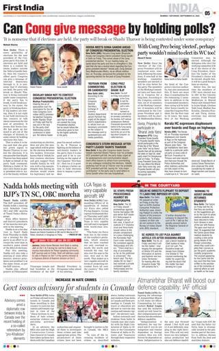 MUMBAI | SATURDAY, SEPTEMBER 24, 2022
05
INDIA
www.firstindia.co.in I www.firstindia.co.in/epapers/mumbai I twitter.com/thefirstindia I facebook.com/thefirstindia I instagram.com/thefirstindia
Can Cong give message by holding polls?
‘It is nonsense that if elections are held, the party will break or Shashi Tharoor is being contested under some conspiracy’
Mahesh Sharma
New Delhi: There is
every possibility of
elections for the new
president of the Con-
gress party this time. If
elections are held and
there is a contest be-
tween leaders outside
the Nehru-Gandhi fam-
ily, then the country’s
oldest party Congress
can give a message of
internal democracy
through it. It is non-
sense that if elections
are held, the party will
break or Shashi Tha-
roor is being contested
under some conspiracy
.
If the party has to
break, it will break any-
way. In the states, the
party is breaking down.
If big leaders are leav-
ing, then it is not right
to not hold elections in
this concern or talk
about consensus for the
post of president. It
seems that Sonia Gan-
dhi has made up her
mind to get rid of the
charges of dynasty to
some extent by holding
elections this time.
That is when it is be-
ing said that she gave
the green signal to
Shashi Tharoor to con-
test the elections. It is
alsopossiblethatShashi
Tharoor has been asked
to fight on behalf of the
party high command.
Making a leader of So-
nia’s own choice as par-
ty president who is loy-
al to the family
, without
conducting an election,
does not give the mes-
sage which will be given
by the election between
two leaders. Everyone
knows that if Ashok Ge-
hlot contests elections
and gets support from
Gandhi family, he will
win with a big margin.
Despite this, having an
election would create
his legitimacy and im-
pose his moral authori-
ty
. So, if Tharoor is
fightingonthebehestof
anti-family leaders in
the party
, then it is also
good and if he is con-
testing on the signal of
the Congress’ ‘first fam-
ily’, then too it is good.
It is always a better op-
tion to hold elections
than to impose a presi-
dent.
Shashi Tharoor Sonia Gandhi
With Cong Prez being ‘elected’, perhaps
party wouldn’t mind to elect its WC too!
Sharat K Verma
New Delhi: Since the
‘election’ of the Con-
gress President will be
conducted soon, simi-
larly, following the same
lines, if even half of the
working committee
members are elected, it
will be even better for
the party
. The members
of the Working Commit-
tee have not been elect-
ed in Congress for a
long time. According to
the Congress constitu-
tion, out of 23 members
of the Working Commit-
tee, 12 members will be
nominated by the Con-
gress President and 11
members will be elect-
ed. Madhusudan Mistry
,
the head of the Con-
gress’s election author-
ity, has also announced
this. If there are more
than 11 nominations for
the remaining 11 mem-
bers in addition to the
12 nominated members,
then voting will be held.
After Sonia Gandhi be-
came the Congress Pres-
ident, for the first time
in 24 years, the mem-
bers of the Working
Committee may be
elected. Although the
delegates who elect the
working committee will
be of the choice of the
Cong President, there-
fore the leader of the
President’s choice will
be elected, despite this,
it will be a good thing to
have an election.
Before this, the last
time the members of
CWC were elected was
in 1997 in the Calcutta
session. From Pranab
Mukherjee to Sharad
Pawar and Ahmed Patel
to Arjun Singh, Ghulam
Nabi Azad, Madhav Rao
Scindia, Jitendra Pras-
ad and Tariq Anwar,
everyone was elected
president.
DIGVIJAY SINGH NOT TO CONTEST
CONGRESS PRESIDENTIAL ELECTION
Madhya Pradesh(ANI):
Clearing the air of
speculation over his
nomination for the All
India Congress Com-
mittee (AICC) presiden-
tial election Congress
leader Digvijay Singh
on Friday said that he
was not in the race
for the party chief.
Addressing a press
conference in Jabal-
pur, the veteran leader
said that he would
not contest the Cong
Presidential election,
but he would follow the
instruction given to him
by the higher authority
in the party.
HOODA MEETS SONIA GANDHI AHEAD
OF CONGRESS PRESIDENTIAL ELECTION
CONGRESS’S STERN MESSAGE AFTER
PARTY LEADER TAUNTS THAROOR
‘REFRAIN FROM
COMMENTING
ON CANDIDATES’
CONG PREZ
ELECTION IS
SHAM: BJP
New Delhi (ANI): Haryana Cong leader Bhupinder
Hooda met Congress interim president Sonia Gandhi
in Delhi on Friday. This comes ahead of the Cong
presidential election. “In our meeting today, we
spoke about the party and how to strengthen it. She
said that she has a neutral stand regarding the Con-
gress president election” Hooda said. Cong General
Secy Madhusudan Mistry, via an official notifica-
tion, on Thursday, announced the schedule for the
upcoming election for the post of Cong President.
New Delhi: A day after Congress leader Gourav
Vallabh slammed Shashi Tharoor over his probable
AICC president poll bid, the party today urged all
its spokespersons and communication depart-
ment office bearers to refrain from commenting
on any colleague contesting the elections. Vallabh
yesterday had hit out at Tharoor over his probable
AICC president poll bid, saying his “only major
contribution” to the party was to send letters to
Sonia Gandhi when she was hospitalised.
New Delhi (ANI):
According to the
sources,
Congress
General
Secretary
incharge of
Commu-
nication department
Jairam Ramesh has
urged all the depart-
ment’s stakeholders
to refrain from un-
necessary comments
on the subject in
the message sent to
spokespersons and
media panellists.
New Delhi: The BJP
on Friday took potshots
at the Cong
 said the
presidential
poll is noth-
ing but an
eyewash as
the next party chief would
be remotely controlled by
the Gandhis. BJP national
spokesperson Shehzad
Poonawalla slammed CM
Gehlot  the Cong saying
that Gehlot’s statement
had let the cat out of the
bag about Congress’ so-
called elections.
Sonia Gandhi  Rahul Gandhi
Kerala HC expresses displeasure
over boards and flags on highways
Sonia, Priyanka to
participate in
‘Bharat Jodo Yatra’
Bengaluru (PTI): Cong
President Sonia Gandhi
 Priyanka Gandhi Vadra
would participate in the
K’taka leg of the “Bharat
Jodo Yatra” led by Rahul
Gandhi that will be entering
the state on Sept 30, state
party chief D K Shivakumar
said on Friday. “In K’taka,
Cong President Sonia Gan-
dhi may attend the Bharat
Jodo Yatra some day, and
Priyanka Gandhi will also
be joining separately,”
Venugopal said.
Kerala (ANI): The Kerala
HC on Thursday expressed
displeasure over boards
 flags on the highways
as part of the Congress
‘Bharat Jodo Yatra’. “Ille-
gal Instillations have been
made by a particular politi-
cal party on every side of
NH from Trivandrum to
Thrissur and even beyond;
and that even though the
Police Authorities and
other statutory authorities
are fully aware of this,
they have chosen to turn
a build eye to it,” the court
observed. Single Bench of
Justice Devan Ramachan-
dran observed this while
considering the matter of
illegal banners and boards
on roads.
Nadda holds meeting with
BJP’s TN SC, OBC morcha
Tamil Nadu (ANI):
The BJP president JP
Nadda holds a meeting
with Schedule Caste
(SC) and OBC morcha
of Tamil Nadu’s Shiva-
ganga.
State office bearers
and district presidents
of the morcha were pre-
sent in the meeting.
Nadda is on a two-day
visit to Tamil Nadu
from Thursday to chalk
out a strategy for the
party in an effort to in-
crease the voter base in
southern states ahead
of the 2024 LS elections.
Post this meeting,
Nadda will also take a
meeting of state office
bearers, district presi-
dents and prabhari’s at
the same venue, as per
the BJP sources.
Nadda also offered
prayers at Pillayarpatti
Vinayagar temple and
had breakfast at the
residence of the BJP
Mandal President in
Sivaganga today ahead
of his meeting.
New Delhi (PTI): India
on Friday advised its na-
tionals in Canada and
those travelling to that
country to exercise due
caution and remain vigi-
lant in view of the
“sharp increase in inci-
dents of hate crimes,
sectarian violence and
anti-India activities”
there.
In an advisory, the
MEA also said the High
Commission/Consu-
lates General in Canada
have taken up these inci-
dents with the Canadian
authorities and request-
ed them to investigate
these crimes and take
appropriate action. The
perpetrators of these
crimes have not been
brought to justice so far
in Canada, the MEA
said.
“In view of the in-
creasing incidents of
crimes as described
above, Indian nationals
and students from India
inCanadaandthosepro-
ceeding to Canada for
travel or education are
advised to exercise due
caution and remain vigi-
lant”, the advisory said.
Indian nationals and
students from India in
Canada may also regis-
ter with the High Com-
mission of India in Ot-
tawa or the Consulates
General of India in To-
ronto and Vancouver
through their respective
websites.
Govt issues advisory for students in Canada
INCREASE IN HATE CRIMES
lll
Advisory comes
amid a
diplomatic row
between India 
Canada over the
recent holding of
a so-called
referendum by
“pro-Khalistan”
elements
Atmanirbhar Bharat will boost our
defence capability: IAF official
Tamil Nadu (ANI): Eu-
logising the advantage
of Atmanirbhar Bharat
in IAF, Sulur Air officer
Commanding Air com-
modore Rahul Gupta
has said the initiative
would not only boost In-
dia’s indigenisation pro-
ductionbutalsoenhance
defence capability
.
“Indigenisation is
definitely the way for-
ward and if you do not
indigenize and remain
dependent on foreign
vendors then you will
forever be dependent on
them. Indigenisation is
the only way forward
ahead. I feel ALH and
LCA are definitely step-
ping in the right direc-
tion. This will not only
boost our own indigeni-
sation production but
also our defence capabil-
ity,” Gupta told ANI. He
said that the Sulur Air
Force base is strategi-
cally located in the pen-
insular part of the coun-
try to address threats
from both the land and
maritime domain.
LCA Tejas is
very capable
aircraft: IAF
New Delhi (ANI): Com-
manding Officer of 45
squadrons of Indian
Air Force also called
Flying daggers, Group
captain Syamantak Roy
on Thursday said Light
Combat Aircraft (LCA)
Tejas is very capable
aircraft and is equipped
with world-class mis-
siles.
“The Sular Air Force
base lies in the center
of the southern penin-
sula, which ensures
that we have reached
not only overland to-
wards the north and
towards the east, but
also over the seas to the
east, west and to the
south. That makes us a
very capable aircraft in
terms of projecting our
combat force all over
the country,” Roy told
ANI here.
IN THE COURTYARD
SC STAYS FRESH
PROCEEDINGS
AGAINST BS
YEDIYURAPPA
‘WORKING TO
ASSIST UKRAINE
RETURNED
STUDENTS’
DELHI HC DIRECTS FLIPKART TO DEPOSIT
`1 LAKH FINE IMPOSED BY CCPA
SC AGREES TO LIST PLEA AGAINST
ARTICLE 370 AFTER DUSSEHRA BREAK
New Delhi: The Delhi
HC passed an order
on Friday in the Flip-
kart vs CCPA (Central
Consumer Protection
Authority) case, direct-
ing Flipkart to notify the
buyers of the pressure
cookers, that pressure
cookers on their site
do not conform to the
Bureau of Indian Stand-
ards (BIS) standard.
It further directed the
company to deposit the
sum of Rs 1 lakh as the
penalty amount before
the Registrar General of
the Court.
New Delhi: The SC on
Friday said that it will
list the matter-- chal-
lenging the abrogation
of Article 370 and the
bifurcation of Jammu
and Kashmir into two
Union Territories--
for hearing after the
Dussehra break.“We
will certainly list it,”
said a bench headed by
Chief Justice of India
(CJI) UU Lalit. The
Dussehra break will
remain from October
3 to October 9. The
counsel mentioning the
matter for urgent list-
ing told the bench that
this matter has been
pending for a year.
New Delhi: The SC
on Friday stayed
proceedings against
former Karnataka CM
and senior BJP leader
B S Yediyurappa in
an alleged corrup-
tion case. A bench of
Justices D Y Chandra-
chud and Hima Kohli
issued notice to the
private complainant
on a plea challenging
the Karnataka High
Court order restoring
the complaint against
Yediyurappa and oth-
ers. “There shall be a
stay of proceedings
so far as the petitioner
is concerned,” the
bench said. The Kar-
nataka HC on Sept 7
had restored a private
complaint against
Yediyurappa and his
family members.
New Delhi: The Centre
on Friday told the SC
that they are working
on the suggestions giv-
en by the court to assist
medical students who
have returned to India
from Ukraine in view
of the war with Russia.
The apex court had on
Sept 16 suggested that
the Centre assist these
medical students by
creating a web portal
giving details of the
foreign universities,
where they could com-
plete their courses as
per the govt’s academic
mobility programme.
The counsel appearing
for the Centre told the
top court that they have
written to the secretar-
ies of the ministries of
external affairs as well
as health on the issue.
JP Nadda being felicitated during a meeting of State Office
Bearers and District Presidents of OBC and SC Morcha at PLP
Palace, Karaikudi, in Sivaganga on Friday.  —PHOTO BY ANI
AMIT SHAH TO VISIT JK ON OCT 1, 2
 