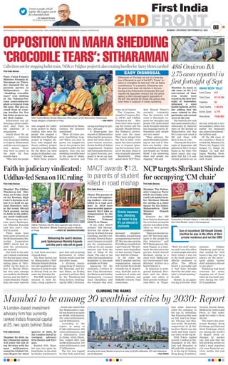 MUMBAI | SATURDAY, SEPTEMBER 24, 2022
08
2NDFRONT
www.firstindia.co.in I www.firstindia.co.in/epapers/mumbai I twitter.com/thefirstindia I facebook.com/thefirstindia I instagram.com/thefirstindia
First India Bureau
Mumbai: The Uddhav
Thackeray-led Shiv
Sena on Friday laud-
ed the Bombay High
Court’s decision to al-
low it to hold its an-
nual Dussehra rally
at the iconic Shivaji
Park ground, saying
its faith in the judici-
ary stood vindicated.
Welcoming the deci-
sion, party Spokesper-
son Manisha Kayande
said this year’s rally
will be grand.
There must have
been some pressure on
the Brihanmumbai Mu-
nicipal Corporation
(BMC) which had de-
nied the permission,
she claimed.
Our faith in the judi-
ciary stands vindicated.
For the last many years,
Dussehra rally has been
taking place at ‘Shiv-
tirtha’ (as the Sena re-
fers to Shivaji Park),
but this time attempt
was made by the Shinde
faction and the BJP to
create obstacles. Thank-
fully, the court rejected
it, said Sena secretary
Vinayak Raut.
The Sena faction led
by Maharashtra Chief
Minister Eknath Shinde
too had applied for per-
mission to hold its rally
at Shivaji Park on the
same day (October 05).
The BMC denied per-
mission to both fac-
tions, citing a police re-
port that said granting
permission to either
faction would cause law
and order issues.
A division bench,
comprising of Justices
RD Dhanuka and Ka-
mal Khata, on Friday,
granted a petition filed
by the Thackeray-led
Sena faction challeng-
ing the BMC’s decision.
First India Bureau
Mumbai: The Nation-
alist Congress Party
(NCP) on Friday criti-
cized Lok Sabha mem-
ber Shrikant Shinde
for sitting in a chair
meant for his father,
Maharashtra Chief
Minister Eknath
Shinde.
However, the MP
from Kalyan dismissed
the criticism saying the
picture was taken at the
office in their private
residence.
“Have you become su-
per CM? You must apol-
ogize to the people for
this behaviour,” said
NCP Spokesperson, Ma-
hesh Tapase, in a state-
ment. He referred to the
picture, which showed
Shrikant sitting in a
chair with ‘Maharash-
tra Government-Chief
Minister’ written on a
board behind it.
In response to wide-
spread backlash, Shri-
kant said the photo-
graph was taken at
their private residence-
cum-office in Thane.
“Both the chief minis-
ter and I use this office
to meet people and solve
their issues. I was not
at the chief minister’s
official residence or
office. The official
board is moveable and
it had been brought
there for the chief min-
ister’s virtual meeting,”
he said.
Shinde, in an appar-
ent dig at former chief
minister Uddhav
Thackeray, said his fa-
ther worked for 18-20
hours a day, and “he is
always on the move”,
quite unlike “earlier
chief ministers who sat
in one place”.
Thackeray had faced
criticism for rarely
stepping out of home
when he was chief min-
ister during the COV-
ID-19 pandemic.
Uddhav Thackeray-led Shiv Sena supporters pay tribute at
statue of ‘Maa Saheb’ (Minatai Thackeray) statue in Mumbai,
on Friday.  —PHOTO BY BHUSHAN KOYANDE
Screenshot of Shrikant sitting in a chair with a ‘Maharashtra
Govt-Chief Minister’ board in the background.
Mumbai: As many as
486 cases of BA 2.75
sub-variant of Omi-
cron strain were
traced in the first fort-
night of September,
informed a state
health bulletin on Fri-
day adding that the
cases related to this
particular sub-variant
were on the rise.
The bulletin also said
thatcasesrelatedtoBA.5
subvariant of Omicron
were on the decline in
Maharashtra and that
BA.4 cases now stood at
369 and those with
BA.2.75 was at 1,161.
“During the first fort-
night of September, 486
patients of BA.2.75 were
found in the state. The
latest report also sug-
gests that BA 2.75 sub-
variant patients are on
the rise, while BA.5 vari-
ant numbers, which was
earlier the dominant
one,seemtobereduced,”
the bulletin said.
Of the 369 cases of
BA.4 and BA.5, Pune re-
corded 249, Mumbai (72),
Thane (16), Nagpur (10),
Raigad (7), Sangli (6),
Palghar (4) and Kol-
hapur, Wardha, Yavat-
mal, Solapur, Satara one
each, it said.
First India Bureau
Thane: The parents of
a 19-year-old engineer-
ing student—who was
killed in a road acci-
dent in 2018—have
been awarded approx-
imately Rs12 lakh as
compensation by the
Motor Accident
Claims Tribunal
(MACT) in Thane.
In his order, MACT
member HM Bhosale,
directed the owner of
the car in which she was
travelling, and the Unit-
ed India General Insur-
anceCompany
,tojointly
pay the compensation,
with an 8% per annum
interest rate from the
date of filing of the
claim. The copy of the
orderthatwaspassedon
September 13, was made
available on Friday
.
Appearing for the
claimants—victim’s fa-
ther Vijay Harishchan-
dra Maurya and mother
Shakuntala—counsel
Amit Chaudhary told
the tribunal that their
deceased daughter,
Shraddha,waspursuing
anengineeringcourseat
IIT.Shewasalsoearning
Rs15,000permonthfrom
a part-time job. The peti-
tioners were dependent
on that income, Chaud-
hary told the tribunal.
In the order, the
MACT member said the
compensation amount
will include Rs10,58,400
towards loss of depend-
ency, Rs16,500 each to-
wards loss of estate and
funeral expenses, and
Rs88,000 towards filial
consortium.
First India Bureau
Pune: Union Finance
Minister Nirmala Si-
tharaman on Thurs-
day slammed the op-
position parties in
Maharashtra for
“shedding crocodile
tears” over shifting
of the Vedanta-Fox-
conn semiconductor
plant to Gujarat from
the state. She also ac-
cused them of creat-
ing hurdles for five
big-ticket projects un-
der their regime.
Sitharaman was ad-
dressing a press confer-
ence near Pune on
the sidelines of a
programme.
Asked about the op-
position’s criticism
over the project shifting
to Gujarat, Sitharaman
said the current opposi-
tion means those
who were in power in
the state till four
months back.
“Who were the people
who stopped the bullet
train project in Maha-
rashtra; who were the
people who stopped a
Rs65,000 crore Wadhvan
project in Palghar dis-
trict; who stopped the
Nanar refinery project
and who created hurdles
for the Metro car shed
projectinMumbai’sAar-
ey Colony
,” she asked.
Were these projects
not beneficial for Maha-
rashtra, the minister
questioned.
“Were all these pro-
jects benefitting Guja-
rat? When you were in
power, you stopped not
one or two projects, but
created hurdles for five
projects. Now you are
sheddingcrocodiletears
in the name of Maha-
rashtra's interest and
saying anything for poli-
tics,” she said.
A blame-game has
started in Maharashtra
following the announce-
ment last week about a
joint venture semicon-
ductor facility of Indian
conglomerate Vedanta
and Taiwanese electron-
ics giant Foxconn, pro-
posed to be set up near
Pune city earlier, will
come up in Gujarat.
The Congress, Na-
tionalist Congress Par-
ty (NCP) and Uddhav
Thackeray-led Shiv
Sena have been target-
ing the Centre and the
Eknath Shinde-Deven-
dra Fadnavis govern-
ment over the issue.
They have alleged that
the Rs1.54 lakh crore
plant has been handed
over to Gujarat ignor-
ing the economic inter-
est of the state, where it
was originally planned.
Meanwhile, when
asked about NCP Presi-
dent Sharad Pawar’s
sarcastic comments
that the minister will
come to Baramati, ex-
press her thoughts and
people will understand
those thoughts and also
her language easily, Si-
tharaman said people
are very smart.
“Have patience, the
entireBaramatiislisten-
ing (to me) and if they
have any doubts... they
are standing and asking
and despite my ‘broken
Hindi’ I am answering
them and people are
clapping,” she said.
OPPOSITION IN MAHA SHEDDING
‘CROCODILE TEARS’: SITHARAMAN
Callsthemoutforstoppingbullettrain,`65KcrPalgharprojectalsocreatinghurdlesforAareyMetrocarshed
Union Finance Minister Nirmala Sitharaman offers prayers at Shri Mayureshwar Ashtavinayak
Temple, Morgaon, in Baramati on Friday.  —ANI PHOTO
EASY DISMISSAL
Sitharaman on Thursday set out on a three-day
tour of Baramati as part of the BJP’s ‘Pravas’ ini-
tiative to strengthen its hold over 144 Lok Sabha
constituencies. To a question, Sitharaman said
the government does not interfere in the func-
tioning of the Enforcement Directorate (ED) and
rejected the Opposition criticism that the central
agency is often misused against opponents of
the BJP. She said the ED comes into picture only
when there is suspicion of money laundering.
MAHA NCOV TALLY
Fresh Cases	 611
Total Cases	 81,18,185
Fatalities	 02
Total Deaths	 1,48,324
Active Cases	 3,779
Recoveries	 79,66,082
486 Omicron BA
2.75 cases reported in
first fortnight of Sept
MACT awards `12L
to parents of student
killed in road mishap
First India Bureau
Mumbai: By 2030, In-
dia’s financial capital
will enter the list of
top 20 cities with the
most millionaires,
stated the Global Citi-
zens Report for third
quarter of 2022, by
the London-based in-
vestment advisory
firm Henley and Part-
ners.
Ranked 25th, Mum-
bai was two spots be-
hind Dubai, in the study
by Henley and Partners
, which also stated that
the Maharashtra capi-
tal was home to as many
as 60,600 millionaires,
243 centi-millionaires,
and 30 billionaires.
According to the
report, as many as
67,900 millionaires, 202
centi-millionaires, and
13 billionaires lived
in Dubai, while Shenz-
hen, ranked 30th, had
43,600 millionaires, 135
centi-millionaires, and
17 billionaires.
The list was topped
by New York, and it had
four other American
cities for company in
the top 10, including,
San Francisco Bay area
on 3rd, and Los Ange-
les, Chicago and Hou-
ston at 6th, 7th and 8th,
respectively. At 18, Dal-
las-Fort Worth was the
sixth and final Ameri-
can entry in the top 20.
With Tokyo ranked
second, London at 4th,
Singapore at 5th, Bei-
jing and Shanghai at
9th and 10th, respective-
ly in the top 10. Sydney,
Hong Kong, Frankfurt,
Toronto, Zurich, Seoul,
Melbourne, Geneva and
Paris, in that order,
made for ranks 11-20 on
the list.
The report also men-
tioned Bombay Stock
Exchange and National
Stock Exchange, which
are among the world’s
10 largest stock ex-
changes by market
cap, and said that the
fast-growing sectors in
India’s most populous
city were financial ser-
vices, media, and real
estate.
Mumbai to be among 20 wealthiest cities by 2030: Report
CLIMBING THE RANKS
A London-based investment
advisory firm has currently
ranked India’s financial capital
at 25, two spots behind Dubai
Faith in judiciary vindicated:
Uddhav-ledSenaonHCruling
NCP targets Shrikant Shinde
for occupying ‘CM chair’
Welcoming the court’s decision,
party Spokesperson Manisha Kayande
said this year’s rally will be grand
Son of incumbent CM Eknath Shinde
clarifies he was in the office at their
private residence and not the CMO
Directs insurance
firm, offending
car owner to pay
8% pa interest to
claimants
According to the study, Mumbai is home to as many as 60,600 millionaires, 243 centi-millionaires,
and 30 billionaires.  —FILE PHOTO
A team is people, who fit
together like a jigsaw puzzle
for a beautiful whole.
—Dr Jagdeesh Chandra,
CEO  Editor-in-Chief, First India
 