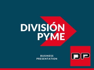 DIVISIÓN
PYME
BUSINESS
PRESENTATION
 