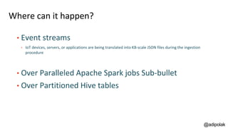 What to check?
• Data skew - Hive partitions file sizes
• Spark job writers in the Spark History Server UI
• Ingestion fil...