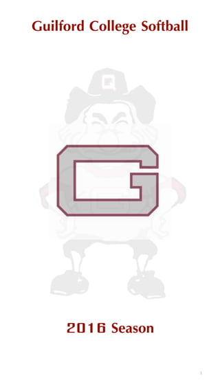 Guilford College Softball
2016 Season
1
 