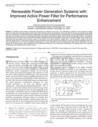 International Journal of Scientific & Engineering Research, Volume 7, Issue 11, November-2016 1432
ISSN 2229-5518
IJSER © 2016
http://www.ijser.org
Renewable Power Generation Systems with
Improved Active Power Filter for Performance
Enhancement
Kodali Siva Krishna1
,Dr.A.Purna Chandra Rao2
(Prasad V. PotluriSidhartha Institute of Technology, A.P, India)1
(Prasad V. PotluriSidhartha Institute of Technology, A.P, India)2
Abstract: A simplified model predictive management methodology is presented in this paper. This methodology is based on a future reference voltage
vector for a three phase four-leg voltage source inverter (VSI). Compare with the three-leg VSIs, the four-leg VSI will increase the possible switch states
from 8 to 16 because of a fourth leg. Among the doable states, this could be considered within the model predictive control methodology for choosing the
best state. The increased number of conducting switch states and also the corresponding voltage vectors increase the calculation burden. The proposed
three-dimensional (3-D) space vector pulse width modulation (SVPWM) technique will preselect 5 among the 16 possible voltage vectors made by the
three-phase four-leg voltage source inverters, based on the position of the future reference voltage vector. The discrete-time model of the future
reference voltage vector is constructed to predict the future movement of the load currents, and its position is used to choose five preselected vectors at
each sampling period. As a result, the proposed methodology can reduce calculation load by decreasing the voltage vectors employed in the cost
function for the four-leg VSIs, while exhibiting the same performance because of the conventional methodology. The effectiveness of the projected
methodology is demonstrated with simulation results.
Keywords: Three-phase four-leg optimal management, voltage supply device, 3-D SVPWM, four-leg voltage source inverter, Active power filter,
predictive controller.
————————————————————
1 INTRODUCTION
HREE-phase four-leg voltage source inverters (VSI) will
provide output voltages and current waveforms with
improved quality. Compared with the three-phase three-
leg VSIs, the extra fourth leg that is connected to the neutral
purpose of the load will increase the switch states from 8 to 16.
Traditional current management methods for the four-leg
VSIs employ the proportional-integral (PI) regulator on with
the pulse width modulation (PWM) stages. The carrier based
mostly sinusoidal PWM method [1],[2],[3],[4],[5],[6] and 3-D
space vector modulation [7],[8],[9],[10] is wide used for four-
leg VSIs. With the event of high-performance microprocessors,
the model predictive management technique has been
recently developed as an easy and effective current
management method[11],[12],[13],[14],[15],[16],[17]. This is
often as a result of the method doesn’t need the design of the
internal current management loops, the gain regulation of the
PI controllers, and therefore the use of individual PWM blocks.
Additionally, the model predictive management the method
will provide benefits like a quick dynamic. Because the model
predictive management technique selects one optimal state
when considering all the possible switching states made by a
converter, the rise in the switching states of the four-leg VSIs
from 8 to 16 increase the candidate switch states within the
management technique, thereby increasing calculation burden.
This paper gave a simplified model predictive management
method supported a future reference voltage vector for a three
phase four-leg VSI. The proposed three-dimensional (3-D)
spacevector pulse width modulation (SVPWM) technique
will preselect 5 among the 16 possible voltage vectors made
by the three phase four-leg VSI .
The management vector calculated by the digital controller
within the tetrahedron defined by the boundaries of the
inverter linear in operation range in abc coordinates has been
conferred. A distinct approach for the three-phase four-leg
VSI supported the separation of the management of the fourth
leg from that of the other phases has been offered.
A three-phase VSI has been enforced topologically by using
either a three-phase three-leg inverter with split DC link
capacitors or a three-phase four-leg inverter. During this
study, the topology corresponding to the ability circuit
utilised in the simulations and period of time applications of
the three-phase four-leg VSI is the same because the one given
in space vector pulse width modulation (SVPWM) is carried
out by victimisation 3-D SVPWM methods in line with the
T
————————————————
• KODALI SIVA KRISHNA is pursuing M.tech in Power System
Automation and Control in Prasad V. PotluriSidhartha Institute of
Technology,Vijayawada,A.P, India.E-mail:sivakrishna.kodali5@gmail.com
• Dr.A.PURNA CHANDRA RAO is currently Associate professor in
Prasad V. PotluriSidhartha Institute of Technology,Vijayawada,A.P,
India.E-mail: rao.pvp12@gmail.com
Fig.1. Three-phase equivalent circuit of the proposed shunt active
power filter
IJSER
 