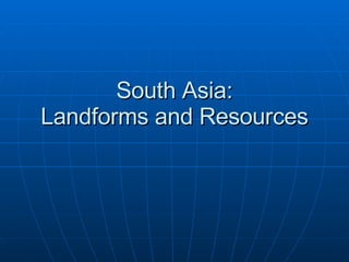 South Asia: Landforms and Resources 