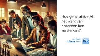 Hoe generatieve AI
het werk van
docenten kan
versterken?
 