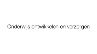 Onderwijs ontwikkelen en verzorgen
 