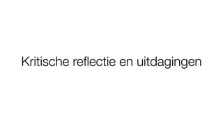 Kritische re
fl
ectie en uitdagingen
 