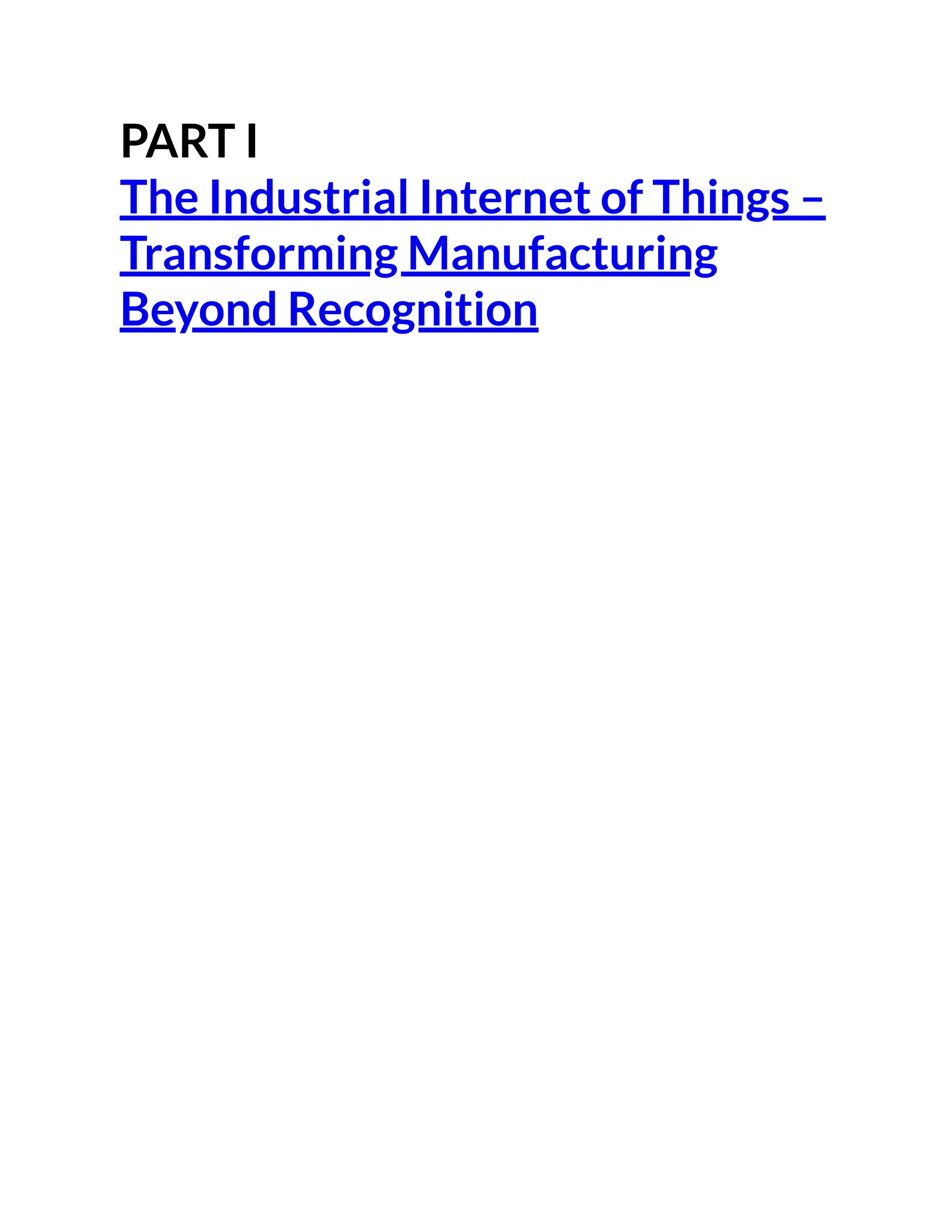 PART I
The Industrial Internet of Things –
Transforming Manufacturing
Beyond Recognition
 