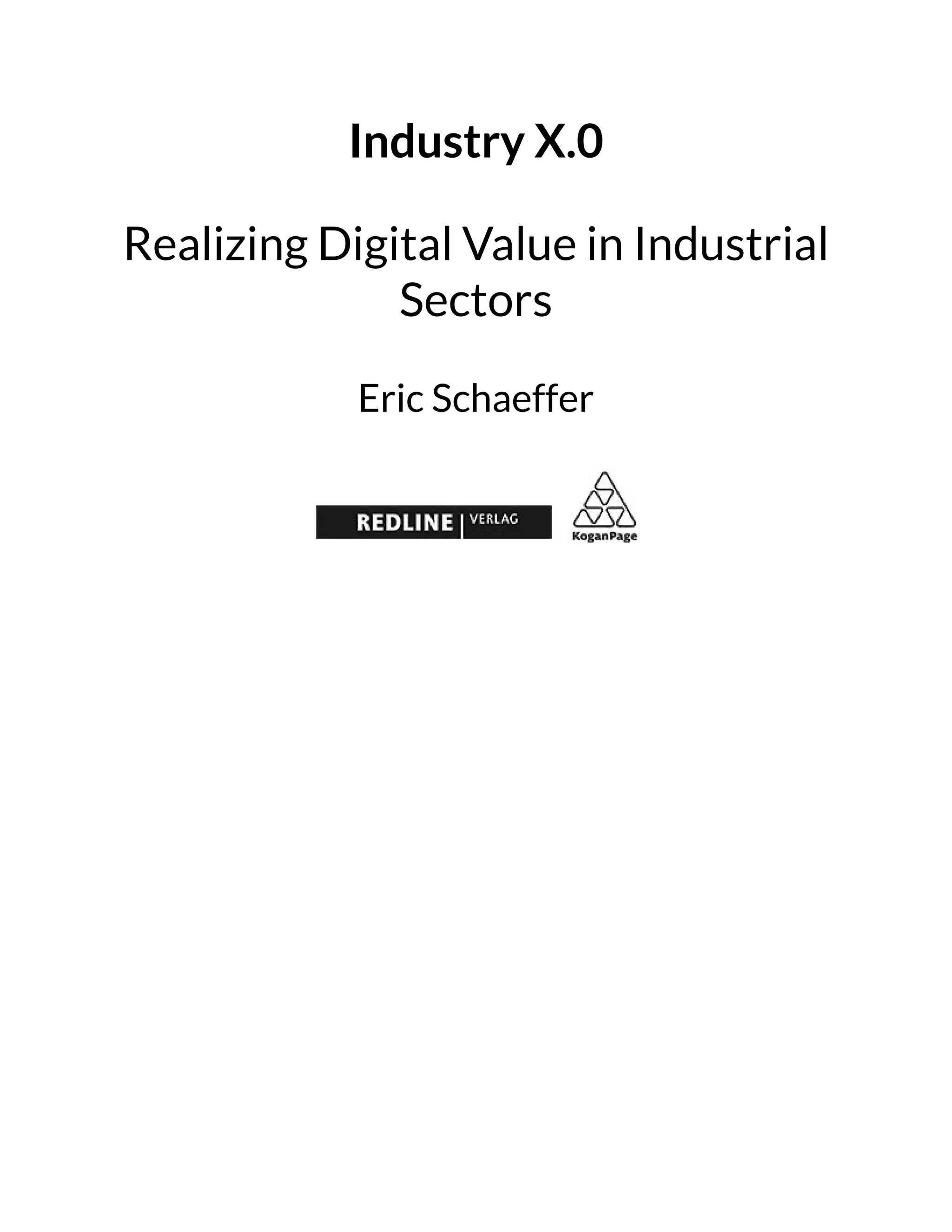 Industry X.0
Realizing Digital Value in Industrial
Sectors
Eric Schaeffer
 