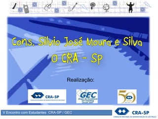 V Encontro com Estudantes CRA-SP / GEC
Realização:
 
