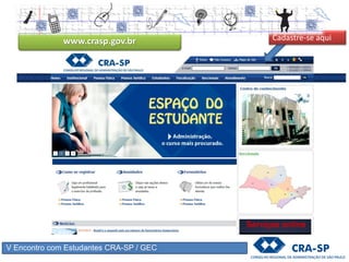 V Encontro com Estudantes CRA-SP / GEC
www.crasp.gov.br Cadastre-se aqui
 