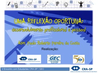 V Encontro com Estudantes CRA-SP / GEC
Realização:
 