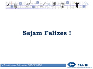 V Encontro com Estudantes CRA-SP / GEC
Headhunters
Coaches
Outplacements
Filosofia do Tarzan
Cuidado com as armadilhas nos processos seletivos
 