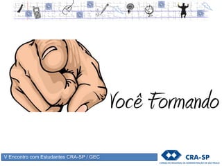 V Encontro com Estudantes CRA-SP / GEC
Realização:
 