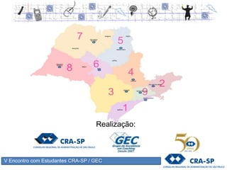 V Encontro com Estudantes CRA-SP / GEC
 Divulgue informações sobre a
importância do registro
profissional
 Estimule o cadastramento dos
demais alunos no Espaço do
Estudante
 Participe e movimente as redes
sociais do CRA
 