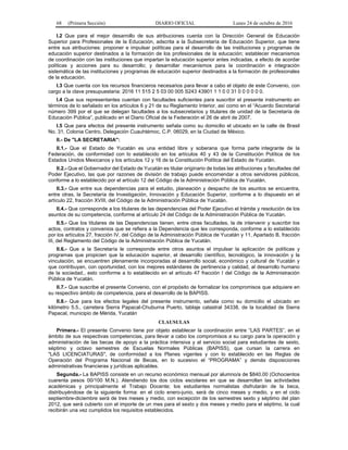 68 (Primera Sección) DIARIO OFICIAL Lunes 24 de octubre de 2016
I.2 Que para el mejor desarrollo de sus atribuciones cuenta con la Dirección General de Educación
Superior para Profesionales de la Educación, adscrita a la Subsecretaría de Educación Superior, que tiene
entre sus atribuciones: proponer e impulsar políticas para el desarrollo de las instituciones y programas de
educación superior destinados a la formación de los profesionales de la educación; establecer mecanismos
de coordinación con las instituciones que impartan la educación superior antes indicadas, a efecto de acordar
políticas y acciones para su desarrollo; y desarrollar mecanismos para la coordinación e integración
sistemática de las instituciones y programas de educación superior destinados a la formación de profesionales
de la educación.
I.3 Que cuenta con los recursos financieros necesarios para llevar a cabo el objeto de este Convenio, con
cargo a la clave presupuestaria: 2016 11 515 2 5 03 00 005 S243 43901 1 1 0 0 31 0 0 0 0 0 0.
I.4 Que sus representantes cuentan con facultades suficientes para suscribir el presente instrumento en
términos de lo señalado en los artículos 6 y 21 de su Reglamento Interior, así como en el “Acuerdo Secretarial
número 399 por el que se delegan facultades a los subsecretarios y titulares de unidad de la Secretaría de
Educación Pública”, publicado en el Diario Oficial de la Federación el 26 de abril de 2007.
I.5 Que para efectos del presente instrumento señala como su domicilio el ubicado en la calle de Brasil
No. 31, Colonia Centro, Delegación Cuauhtémoc, C.P. 06029, en la Ciudad de México.
II.- De "LA SECRETARIA":
II.1.- Que el Estado de Yucatán es una entidad libre y soberana que forma parte integrante de la
Federación, de conformidad con lo establecido en los artículos 40 y 43 de la Constitución Política de los
Estados Unidos Mexicanos y los artículos 12 y 16 de la Constitución Política del Estado de Yucatán.
II.2.- Que el Gobernador del Estado de Yucatán es titular originario de todas las atribuciones y facultades del
Poder Ejecutivo, las que por razones de división de trabajo puede encomendar a otros servidores públicos,
conforme a lo establecido por el artículo 12 del Código de la Administración Pública de Yucatán.
II.3.- Que entre sus dependencias para el estudio, planeación y despacho de los asuntos se encuentra,
entre otras, la Secretaría de Investigación, Innovación y Educación Superior, conforme a lo dispuesto en el
artículo 22, fracción XVIII, del Código de la Administración Pública de Yucatán.
II.4.- Que corresponde a los titulares de las dependencias del Poder Ejecutivo el trámite y resolución de los
asuntos de su competencia, conforme al artículo 24 del Código de la Administración Pública de Yucatán.
II.5.- Que los titulares de las Dependencias tienen, entre otras facultades, la de intervenir y suscribir los
actos, contratos y convenios que se refiera a la Dependencia que les corresponda, conforme a lo establecido
por los artículos 27, fracción IV, del Código de la Administración Pública de Yucatán y 11, Apartado B, fracción
III, del Reglamento del Código de la Administración Pública de Yucatán.
II.6.- Que a la Secretaría le corresponde entre otros asuntos el impulsar la aplicación de políticas y
programas que propicien que la educación superior, el desarrollo científico, tecnológico, la innovación y la
vinculación, se encuentren plenamente incorporadas al desarrollo social, económico y cultural de Yucatán y
que contribuyan, con oportunidad, con los mejores estándares de pertinencia y calidad, al desarrollo humano
de la sociedad., esto conforme a lo establecido en el artículo 47 fracción I del Código de la Administración
Pública de Yucatán.
II.7.- Que suscribe el presente Convenio, con el propósito de formalizar los compromisos que adquiere en
su respectivo ámbito de competencia, para el desarrollo de la BAPISS.
II.8.- Que para los efectos legales del presente instrumento, señala como su domicilio el ubicado en
kilómetro 5.5., carretera Sierra Papacal-Chuburna Puerto, tablaje catastral 34338, de la localidad de Sierra
Papacal, municipio de Mérida, Yucatán
CLAUSULAS
Primera.- El presente Convenio tiene por objeto establecer la coordinación entre “LAS PARTES”, en el
ámbito de sus respectivas competencias, para llevar a cabo los compromisos a su cargo para la operación y
administración de las becas de apoyo a la práctica intensiva y al servicio social para estudiantes de sexto,
séptimo y octavo semestres de Escuelas Normales Públicas (BAPISS), que cursan la carrera en
"LAS LICENCIATURAS", de conformidad a los Planes vigentes y con lo establecido en las Reglas de
Operación del Programa Nacional de Becas, en lo sucesivo el “PROGRAMA” y demás disposiciones
administrativas financieras y jurídicas aplicables.
Segunda.- La BAPISS consiste en un recurso económico mensual por alumno/a de $840.00 (Ochocientos
cuarenta pesos 00/100 M.N.). Atendiendo los dos ciclos escolares en que se desarrollan las actividades
académicas y principalmente el Trabajo Docente; los estudiantes normalistas disfrutarán de la beca,
distribuyéndose de la siguiente forma: en el ciclo enero-junio, será de cinco meses y medio, y en el ciclo
septiembre-diciembre será de tres meses y medio, con excepción de los semestres sexto y séptimo del plan
2012, que será cubierto con el importe de un mes para el sexto y dos meses y medio para el séptimo, la cual
recibirán una vez cumplidos los requisitos establecidos.
 