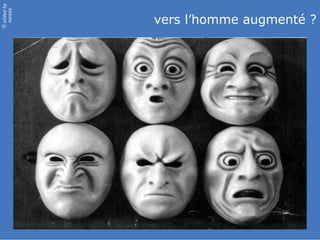 slidedby
nereÿs
©
vers l’homme augmenté ?
 