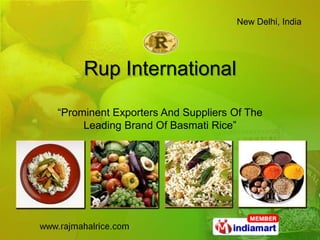 New Delhi, India




     Rup International

“Prominent Exporters And Suppliers Of The
     Leading Brand Of Basmati Rice”
 