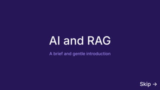 AI and RAG
A brief and gentle introduction
Skip →
 