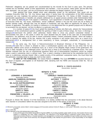 Petitioners’ allegations are too general and unsubstantiated by the records for the Court to pass upon. The persons
involved are not identified, details of their appointments and transfers – such as position, salary grade, and the date they
were appointed - are not given; and the circumstances which attended the alleged violations are not specified.
Even granting that these alleged errors were adequately proven by the petitioners, they would still not
invalidate Executive Order No. 102. Any serious legal errors in laying down the compensation of the DOH employees
concerned can only invalidate the pertinent provisions of Department Circular No. 312, Series of 2000. Likewise, any
questionable appointments or transfers are properly addressed by an appeal process provided under Administrative Order
No. 94, series of 2000;[39] and if the appeal is meritorious, such appointment or transfer may be invalidated. The validity
of Executive Order No. 102 would, nevertheless, remain unaffected. Settled is the rule that courts are not at liberty to
declare statutes invalid, although they may be abused or misabused, and may afford an opportunity for abuse in the
manner of application. The validity of a statute or ordinance is to be determined from its general purpose and its efficiency
to accomplish the end desired, not from its effects in a particular case.[40]
In a number of cases,[41] the Court upheld the standing of citizens who filed suits, wherein the “transcendental
importance” of the constitutional question justified the granting of relief. In spite of these rulings, the Court, in Domingo v.
Carague,[42] dismissed the petition when petitioners therein failed to show any present substantial interest. It
demonstrated how even in the cases in which the Court declared that the matter of the case was of transcendental
importance, the petitioners must be able to assert substantial interest. Present substantial interest, which will enable a
party to question the validity of the law, requires that a party sustained or will sustain direct injury as a result of its
enforcement.[43] It is distinguished from a mere expectancy or future, contingent, subordinate, or inconsequential
interest.[44]
In the same way, the Court, in Telecommunications & Broadcast Attorneys of the Philippines, Inc. v.
Comelec,[45] ruled that a citizen is allowed to raise a constitutional question only when he can show that he has
personally suffered some actual or threatened injury as a result of the allegedly illegal conduct of the government; the
injury is fairly traceable to the challenged action; and the injury is likely to be redressed by a favorable action. This cas e
likewise stressed that the rule on constitutional questions which are of transcendental importance cannot be invoked
where a party’s substantive claim is without merit. Thus, a party’s standing is determined by the substantive merit of his
case or a preliminary estimate thereof. After a careful scrutiny of the petitioners’ substantive claims, this Court finds that
the petitioners miserably failed to show any merit to their claims.
IN VIEW OF THE FOREGOING, the instant Petition is DENIED. This Court AFFIRMS the assailed Decision of
the Court of Appeals, promulgated on 26 November 2004, declaring both the HSRA and Executive Order No. 102 as
valid. No costs.
SO ORDERED.
MINITA V. CHICO-NAZARI O
Associate Justice
WE CONCUR:
REYNATO S. PUNO
Chief Justice
LEONARDO A. QUISUMBING
Associate Justice
CONSUELO YNARES-SANTIAGO
Associate Justice
ANGELINA SANDOVAL-GUTIERREZ
Associate Justice
ANTONIO T. CARPIO
Associate Justice
MA. ALICIA AUSTRIA-MARTINEZ
Associate Justice
RENATO C. CORONA
Associate Justice
CONCHITA CARPIO MORALES
Associate Justice
ADOLFO S. AZCUNA
Associate Justice
DANTE O. TINGA
Associate Justice
CANCIO C. GARCIA
Associate Justice
PRESBITERO J. VELASCO, JR.
Associate Justice
ANTONIO EDUARDO B. NACHURA
Associate Justice
C E R T I F I C A T I O N
Pursuant to Article VIII, Section 13 of the Constitution, it is hereby certified that the conclusions in the above Decision
were reached in consultation before the case was assigned to the writer of the opinion of the Court.
REYNATO S. PUNO
Chief Justice
[1] Penned by Associate Justice Celia C. Librea-Leagogo w ith Associate Justices Andres B. Reyes, Jr. and Lucas P. Bersamin, concurring; rollo, pp.
214-254.
[2] Id. at 294-296.
[3] The rationale for this draft administrative order reads:
In line w ith the goal of the Health Sector Reform Agenda (HSRA) of providing equitable quality health services, the hospital reforms w ere
initiated to complement the other HSRA components. The objectives of the Hospital Reform component include among others, the
follow ing to promote efficiency in hospital operations and management; to enhance the capabilities through facilities and human resource
upgrading; and to attain fiscal autonomy and managerial flexibility w hile maintain the government’s social responsibility for the indigent
patients.
 