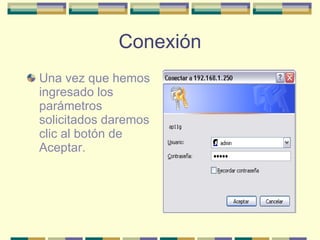 Conexión Una vez que hemos ingresado los parámetros solicitados daremos clic al botón de Aceptar. 