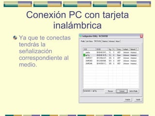 Conexión PC con tarjeta inalámbrica Ya que te conectas tendrás la señalización correspondiente al medio. 