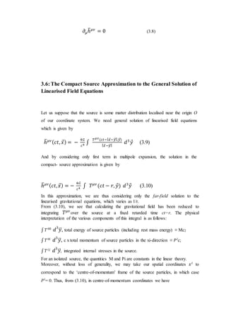 𝜕𝜇ℎ̅ 𝜇𝜈
= 0 (3.8)
3.6:The Compact Source Approximation to the General Solution of
Linearised Field Equations
Let us suppos...
