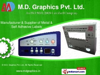 M.D. Graphics Pvt. Ltd.
Manufacturer & Supplier of Metal &
Self Adhesive Labels

© M.D. Graphics Pvt. Ltd., All Rights Reserved

www.mdgraphics.in

 