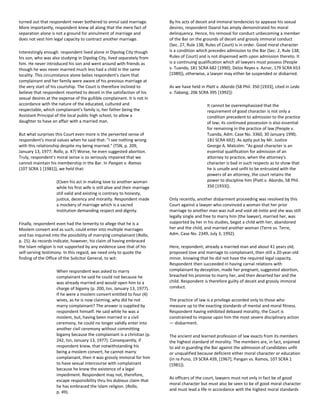 turned out that respondent never bothered to annul said marriage.
More importantly, respondent knew all along that the mere fact of
separation alone is not a ground for annulment of marriage and
does not vest him legal capacity to contract another marriage.
Interestingly enough. respondent lived alone in Dipolog City though
his son, who was also studying in Dipolog City, lived separately from
him. He never introduced his son and went around with friends as
though he was never married much less had a child in the same
locality. This circumstance alone belies respondent's claim that
complainant and her family were aware of his previous marriage at
the very start of his courtship. The Court is therefore inclined to
believe that respondent resorted to deceit in the satisfaction of his
sexual desires at the expense of the gullible complainant. It is not in
accordance with the nature of the educated, cultured and
respectable, which complainant's family is, her father being the
Assistant Principal of the local public high school, to allow a
daughter to have an affair with a married man.
But what surprises this Court even more is the perverted sense of
respondent's moral values when he said that: "I see nothing wrong
with this relationship despite my being married." (TSN, p. 209,
January 13, 1977; Rollo, p. 47) Worse, he even suggested abortion.
Truly, respondent's moral sense is so seriously impaired that we
cannot maintain his membership in the Bar. In Pangan v. Ramos
(107 SCRA 1 [1981]), we held that:
(E)ven his act in making love to another woman
while his first wife is still alive and their marriage
still valid and existing is contrary to honesty,
justice, decency and morality. Respondent made
a mockery of marriage which is a sacred
institution demanding respect and dignity.
Finally, respondent even had the temerity to allege that he is a
Moslem convert and as such, could enter into multiple marriages
and has inquired into the possibility of marrying complainant (Rollo,
p. 15). As records indicate, however, his claim of having embraced
the Islam religion is not supported by any evidence save that of his
self-serving testimony. In this regard, we need only to quote the
finding of the Office of the Solicitor General, to wit:
When respondent was asked to marry
complainant he said he could not because he
was already married and would open him to a
charge of bigamy (p. 200, tsn, January 13, 1977).
If he were a moslem convert entitled to four (4)
wives, as he is now claiming, why did he not
marry complainant? The answer is supplied by
respondent himself. He said while he was a
moslem, but, having been married in a civil
ceremony, he could no longer validly enter into
another civil ceremony without committing
bigamy because the complainant is a christian (p.
242, tsn, January 13, 1977). Consequently, if
respondent knew, that notwithstanding his
being a moslem convert, he cannot marry
complainant, then it was grossly immoral for him
to have sexual intercourse with complainant
because he knew the existence of a legal
impediment. Respondent may not, therefore,
escape responsibility thru his dubious claim that
he has embraced the Islam religion. (Rollo,
p. 49).
By his acts of deceit and immoral tendencies to appease his sexual
desires, respondent Daarol has amply demonstrated his moral
delinquency. Hence, his removal for conduct unbecoming a member
of the Bar on the grounds of deceit and grossly immoral conduct
(Sec. 27, Rule 138, Rules of Court) is in order. Good moral character
is a condition which precedes admission to the Bar (Sec. 2, Rule 138,
Rules of Court) and is not dispensed with upon admission thereto. It
is a continuing qualification which all lawyers must possess (People
v. Tuanda, 181 SCRA 682 [1990]; Delos Reyes v. Aznar, 179 SCRA 653
[1989]), otherwise, a lawyer may either be suspended or disbarred.
As we have held in Piatt v. Abordo (58 Phil. 350 [1933], cited in Leda
v. Tabang, 206 SCRA 395 [1992]):
It cannot be overemphasized that the
requirement of good character is not only a
condition precedent to admission to the practice
of law; its continued possession is also essential
for remaining in the practice of law (People v.
Tuanda, Adm. Case No. 3360, 30 January 1990,
181 SCRA 692). As aptly put by Mr. Justice
George A. Malcolm: "As good character is an
essential qualification for admission of an
attorney to practice, when the attorney's
character is bad in such respects as to show that
he is unsafe and unfit to be entrusted with the
powers of an attorney, the court retains the
power to discipline him (Piatt v. Abordo, 58 Phil.
350 [1933]).
Only recently, another disbarment proceeding was resolved by this
Court against a lawyer who convinced a woman that her prior
marriage to another man was null and void ab initio and she was still
legally single and free to marry him (the lawyer), married her, was
supported by her in his studies, begot a child with her, abandoned
her and the child, and married another woman (Terre vs. Terre,
Adm. Case No. 2349, July 3, 1992).
Here, respondent, already a married man and about 41 years old,
proposed love and marriage to complainant, then still a 20-year-old
minor, knowing that he did not have the required legal capacity.
Respondent then succeeded in having carnal relations with
complainant by deception, made her pregnant, suggested abortion,
breached his promise to marry her, and then deserted her and the
child. Respondent is therefore guilty of deceit and grossly immoral
conduct.
The practice of law is a privilege accorded only to those who
measure up to the exacting standards of mental and moral fitness.
Respondent having exhibited debased morality, the Court is
constrained to impose upon him the most severe disciplinary action
— disbarment.
The ancient and learned profession of law exacts from its members
the highest standard of morality. The members are, in fact, enjoined
to aid in guarding the Bar against the admission of candidates unfit
or unqualified because deficient either moral character or education
(In re Puno, 19 SCRA 439, [1967]; Pangan vs. Ramos, 107 SCRA 1
[1981]).
As officers of the court, lawyers must not only in fact be of good
moral character but must also be seen to be of good moral character
and must lead a life in accordance with the highest moral standards
 
