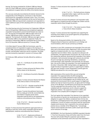 hearing. The hearing scheduled for 24 March 1988 was likewise
reset to 27 April 1988 upon motion of respondent and upon failure
of complainant to appear before the Office of the Solicitor General.
This case was eventually transmitted by the Solicitor General to the
Integrated Bar of the Philippines, Commission on Bar Discipline
(Commission) for investigation and proper action. Thus, in an order
dated 18 August 1988, the Commission set the case for hearing on 9
September 1988 and required both complainant and respondent to
submit additional copies of their pleadings within ten (10) days from
notice.
The initial hearing set by the Commission for 9 September 1988 was
reset to 20 September 1988 because only complainant appeared,
respondent having failed to present himself despite due notice to
him. The hearing of 20 September 1988 was again reset to 20
October 1988 because neither complainant nor her counsel
appeared. The hearing for 20 October 1988 was once again reset to
14 November 1988 as only complainant appeared, Finally, the
hearing for 14 November 1988 was rescheduled two (2) more times,
first to 15 December 1988 and second to 17 January 1989.
In its Order dated 27 January 1989, the Commission, upon the
unexplained failure of respondent to appear at the hearing on 17
January 1989, required petitioner to make a formal offer of evidence
ex parte, and thereafter submit the case for resolution. The Order
was duly received by respondent's counsel on 31 January 1989.
On 9 February 1989, petitioner formally offered her exhibits as
follows:
1. Exh. 'A' — Certificate of Live Birth of Sheila
Laguitan Tinio.
Purpose: To show and prove the filiation of the
child as shown on the document;
2. Exh. 'B' —Certificate of Live Birth of Benedict
Laguitan.
Purpose: To show and prove likewise the filiation
of the child as shown on the document:
3. Exh. 'C' to 'C-6' — Receipts issued by the Mt.
Carmel Maternity and Children's Hospital.
Purpose: To prove that petitioner herein gave
birth to a baby girl at the Mt. Carmel Maternity
and Children's Hospital and for which
respondent paid the bills for the hospitalization,
medicines and professional fees of doctors;
4. Exh. 'D' to 'D-2' — Receipts issued by the
Paulino Medical Clinic.
Purpose: To show and prove that petitioner again gave birth to a
baby boy at said clinic and for which respondent paid the bill for
hospitalization, medicines and professional fees of doctors;
5. Exh. 'E' to 'E-l' — Baptismal certificates of
Sheila L. Tinio and Benedict L. Tinio, respectively
Purpose: To show and prove that respondent admits his paternity of
the children:
6. Exh. 'F' to 'F-4' — The family pictures showing
respondent either singly or with the rest of the
family during happier times.
Purpose: To show and prove that petitioner and respondent really
lived together as husband and wife and begot two children and the
respondent admits these through the pictures:
7. Exh. 'G' to 'G-3' — The school records of Sheila
L. Tinio at the St. Mary's Academy.
Purpose: To show and prove that respondent was supporting the
schooling of the children as he himself signed the correspondence
and was marked as Exh. 'G-2-A'. 1
Based on the aforequoted exhibits, the Integrated Bar of the
Philippines Board of Governors submitted to us its findings and
recommendation, which may be summed up as follows:
Sometime in June 1974, complainant and respondent Tinio met each
other and in time became lovers. Beginning in 1976, the parties lived
together as husband and wife. As a result, complainant bore
respondent two (2) children: Sheila, now about ten (10) years old
and Benedict, now approximately nine (9) years old. In the course of
this relationship, petitioner discovered that respondent Tinio, before
meeting her, had contracted marriage with someone else and that
the prior marriage was subsisting. Nonetheless, complainant
continued living in with respondent until eventually, ten (10) years
later, she and her children by respondent Tinio were abandoned by
the latter in November 1986. Feeling helpless and aggrieved, she
sought the help of respondent's parents in supporting her children
who were then already in school. Respondent's parents gave her
P400.00 and advised her not to see them again.
After examination of the record of this case and noting that
respondent Tinio appeared before the IBP Investigating
Commissioner and candidly admitted his illicit relationship with
complainant and his having begotten two (2) children by her, and
promised the Commissioner that he would support his illegitimate
children but had not lived to his promise, we agree with the findings
of fact of the IBP Board. The IBP Board recommends that respondent
Tinio be suspended from the practice of law "not for having
cohabited with the complainant, but for refusal to support his
illegitimate children," the suspension to remain in effect until
respondent Tinio complies with his obligation of support.
The Court agrees that respondent Tinio deserves to be suspended
from the practice of law but not merely because he has failed in his
obligation to support the children complainant bore him but also
because for a prolonged period of time, he lived in concubinage with
complainant, a course of conduct inconsistent with the requirement
of good moral character that is required for the continued right to
practice law as a member of the Philippine Bar, 2
Concubinage
imports moral turpitude and entails a public assault upon the basic
social institution of marriage.
ACCORDINGLY, the Court Resolved to SUSPEND respondent Salvador
F. Tinio from the practice of law until further orders from this Court.
The Court will consider lifting the suspension upon evidence
satisfactory to the Commission and to this Court that respondent is
 