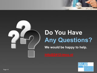 Do You Have
           Any Questions?
           We would be happy to help.

           info@2412-imcc.nl



Page  9
 