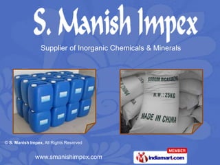 Supplier of Inorganic Chemicals & Minerals




© S. Manish Impex, All Rights Reserved


              www.smanishimpex.com
 